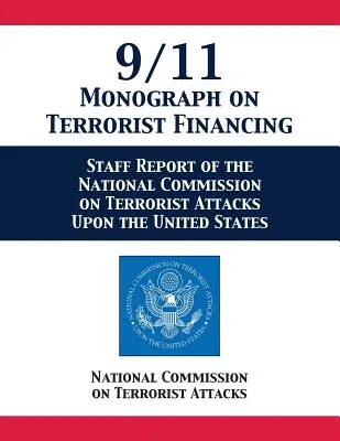 Monographie du 11 septembre sur le financement du terrorisme : Rapport du personnel de la Commission nationale sur les attaques terroristes contre les États-Unis - 9/11 Monograph on Terrorist Financing: Staff Report of the National Commission on Terrorist Attacks Upon the United States