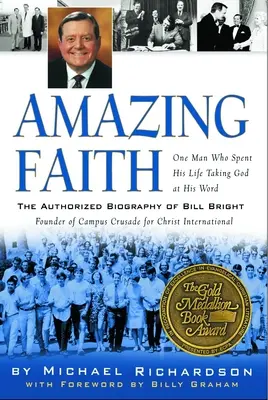 Amazing Faith : La biographie autorisée de Bill Bright, fondateur de Campus Crusade for Christ - Amazing Faith: The Authorized Biography of Bill Bright, Founder of Campus Crusade for Christ