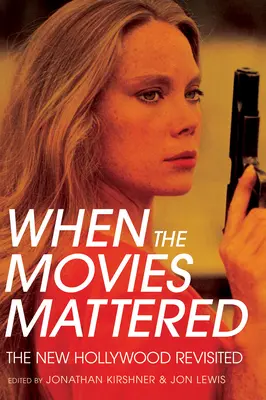 Quand les films comptaient : Le Nouvel Hollywood revisité - When the Movies Mattered: The New Hollywood Revisited