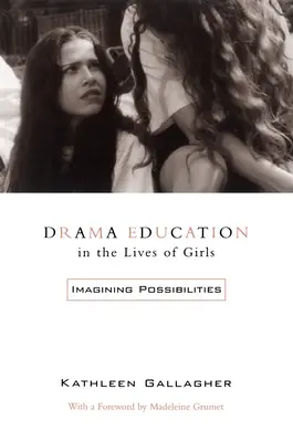 L'éducation théâtrale dans la vie des filles : Imaginer des possibilités - Drama Education in the Lives of Girls: Imagining Possibilities