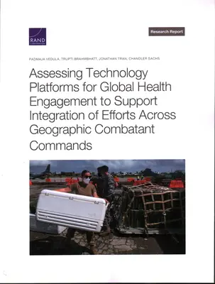 Évaluation des plates-formes technologiques pour l'engagement en faveur de la santé mondiale afin de soutenir l'intégration des efforts dans l'ensemble des commandements de combat géographiques - Assessing Technology Platforms for Global Health Engagement to Support Integration of Efforts Across Geographic Combatant Commands