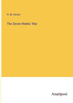 La guerre de sept semaines - The Seven Weeks' War