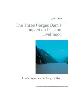 L'impact du barrage des Trois Gorges sur les moyens de subsistance des paysans : Le projet chinois sur le fleuve Yangtze - The Three Gorges Dam's Impact on Peasant Livelihood: China's Project on the Yangtze River