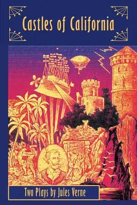 Les châteaux de Californie : Deux pièces de Jules Verne - Castles of California: Two Plays by Jules Verne