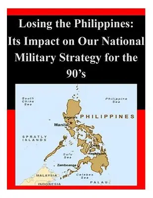 Perdre les Philippines : Son impact sur notre stratégie militaire nationale pour les années 90 - Losing the Philippines: Its Impact on Our National Military Strategy for the 90's