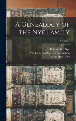 Généalogie de la famille Nye ; Volume 1 - A Genealogy of the Nye Family; Volume 1