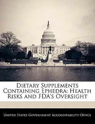 Compléments alimentaires contenant de l'éphédra : risques pour la santé et surveillance de la FDA - Dietary Supplements Containing Ephedra: Health Risks and FDA's Oversight