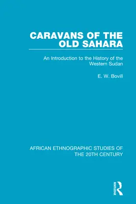 Les caravanes de l'ancien Sahara : Une introduction à l'histoire du Soudan occidental - Caravans of the Old Sahara: An Introduction to the History of the Western Sudan