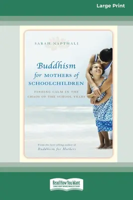 Le bouddhisme pour les mères d'enfants scolarisés : Trouver le calme dans le chaos des années scolaires (édition 16pt à gros caractères) - Buddhism for Mothers of Schoolchildren: Finding Calm in the Chaos of the School Years (16pt Large Print Edition)