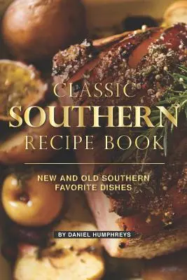 Classic Southern Recipe Book : Nouveaux et anciens plats favoris du Sud - Classic Southern Recipe Book: New and Old Southern Favorite Dishes