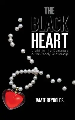 Le cœur noir : La lumière dans les ténèbres d'une relation mortelle - The Black Heart: Light in the Darkness of the Deadly Relationship