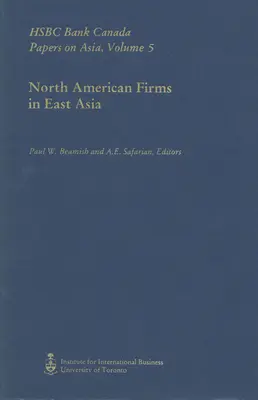 Les entreprises nord-américaines en Asie de l'Est : HSBC Bank Canada Papers on Asia, Volume 5 - North American Firms in East Asia: HSBC Bank Canada Papers on Asia, Volume 5