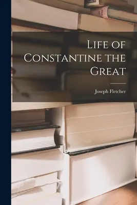Vie de Constantin le Grand - Life of Constantine the Great