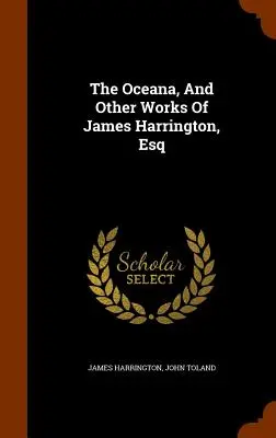 L'Oceana, et autres œuvres de James Harrington, Esq - The Oceana, And Other Works Of James Harrington, Esq