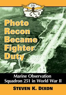 La reconnaissance photographique est devenue un devoir de combattant : l'escadron d'observation des marines 251 pendant la Seconde Guerre mondiale - Photo Recon Became Fighter Duty: Marine Observation Squadron 251 in World War II