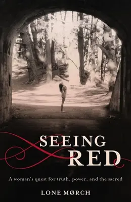 Seeing Red : La quête de vérité, de pouvoir et de sacré d'une femme - Seeing Red: A Woman's Quest for Truth, Power, and the Sacred