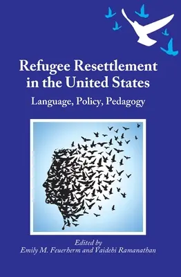 La réinstallation des réfugiés aux États-Unis : Langue, politique, pédagogie - Refugee Resettlement in the United States: Language, Policy, Pedagogy