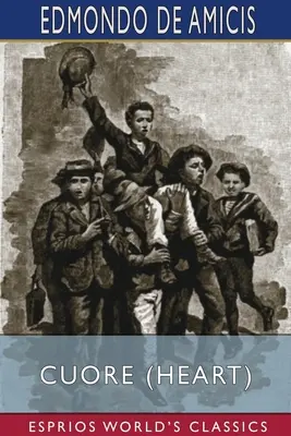 Cuore (cœur) (Esprios Classics) : Journal d'un écolier italien - Cuore (Heart) (Esprios Classics): An Italian Schoolboy's Journal