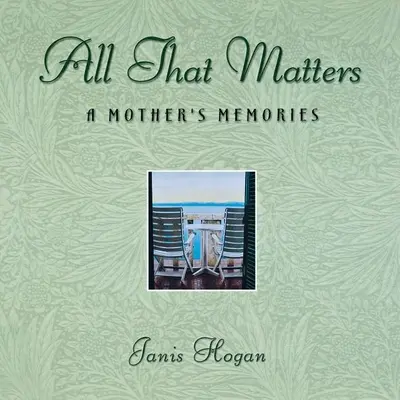 Tout ce qui compte : Les souvenirs d'une mère - All That Matters: A Mother's Memories