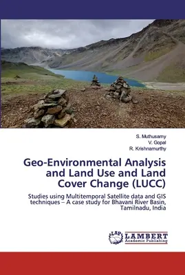 Analyse géo-environnementale et changement d'utilisation et d'occupation des sols (LUCC) - Geo-Environmental Analysis and Land Use and Land Cover Change (LUCC)