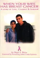 Quand votre femme a un cancer du sein, une histoire d'amour, de courage et de survie - When Your Wife Has Breast Cancer, a Story of Love Courage & Survival