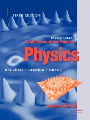 Physics, 5e Student Solutions Manual Volumes 1 et 2 - Physics, 5e Student Solutions Manual Volumes 1 and 2