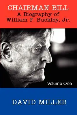 Chairman Bill : Une biographie de William F. Buckley, Jr. - Chairman Bill: A Biography of William F. Buckley, Jr.