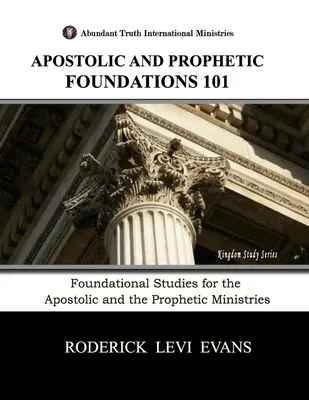 Fondements apostoliques et prophétiques 101 : Études fondamentales pour les ministères apostolique et prophétique - Apostolic and Prophetic Foundations 101: Foundational Studies for the Apostolic and Prophetic Ministries