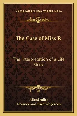 Le cas de Mlle R : L'interprétation d'une histoire de vie - The Case of Miss R: The Interpretation of a Life Story