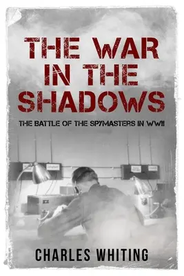 La guerre dans l'ombre : La bataille des maîtres de l'espionnage pendant la Seconde Guerre mondiale - The War in the Shadows: The Battle of the Spymasters in WWII