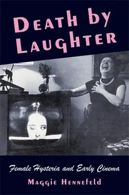 La mort par le rire : L'hystérie féminine et les débuts du cinéma - Death by Laughter: Female Hysteria and Early Cinema