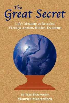 Le grand secret : le sens de la vie révélé par les traditions anciennes et cachées - The Great Secret: Life's Meaning as Revealed Through Ancient, Hidden Traditions