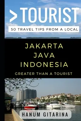 Plus qu'un touriste - Jakarta Java Indonésie : 50 conseils de voyage d'un local - Greater Than a Tourist - Jakarta Java Indonesia: 50 Travel Tips from a Local