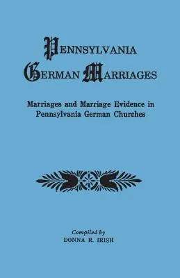 Mariages allemands de Pennsylvanie. Mariages et preuves de mariage dans les églises allemandes de Pennsylvanie - Pennsylvania German Marriages. Marriages and Marriage Evidence in Pennsylvania German Churchs