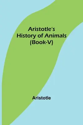 L'histoire des animaux d'Aristote (Livre-V) - Aristotle's History of Animals (Book-V)