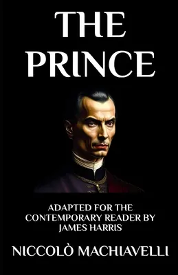 Le Prince : Adapté pour le lecteur contemporain - The Prince: Adapted for the Contemporary Reader