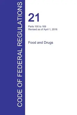 CFR 21, Parts 100 to 169, Food and Drugs, April 01, 2016 (Volume 2 of 9) (Office of the Federal Register (Cfr))