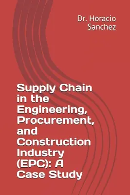 La chaîne d'approvisionnement dans l'industrie de l'ingénierie, de l'approvisionnement et de la construction (EPC) : Une étude de cas - Supply Chain in the Engineering, Procurement, and Construction Industry (EPC): A Case Study