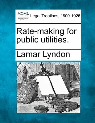 La tarification des services publics. - Rate-Making for Public Utilities.