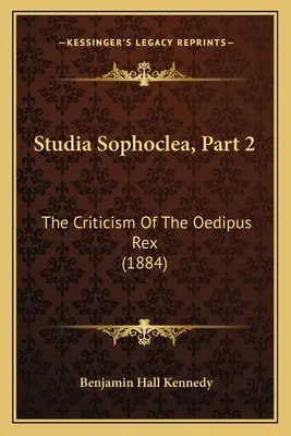 Studia Sophoclea, partie 2 : La critique de l'Œdipe roi (1884) - Studia Sophoclea, Part 2: The Criticism Of The Oedipus Rex (1884)