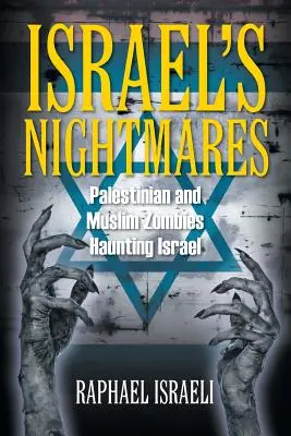 Les cauchemars d'Israël : Les zombies palestiniens et musulmans qui hantent Israël - Israel's Nightmares: Palestinian and Muslim Zombies Haunting Israel