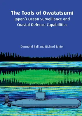 Les outils d'Owatatsumi : Les outils d'Owatatsumi : la surveillance des océans et les capacités de défense côtière du Japon - The Tools of Owatatsumi: Japan's Ocean Surveillance and Coastal Defence Capabilities