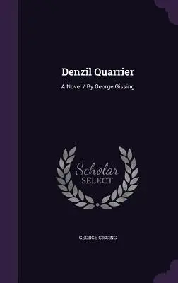 Denzil Quarrier : Un roman / Par George Gissing - Denzil Quarrier: A Novel / By George Gissing