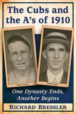 Les Cubs et les A's de 1910 : Fin d'une dynastie, début d'une autre - The Cubs and the A's of 1910: One Dynasty Ends, Another Begins