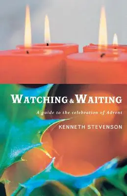 Veiller et attendre : Un guide pour la célébration de l'Avent - Watching and Waiting: A Guide to the Celebration of Advent