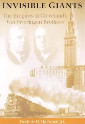 Les géants invisibles : Les empires des frères Van Sweringen de Cleveland - Invisible Giants: The Empires of Cleveland's Van Sweringen Brothers