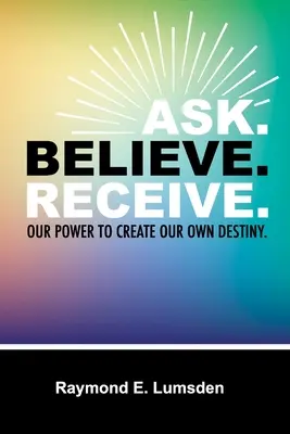 Demandez. Croire. Recevez. - Ask. Believe. Receive.