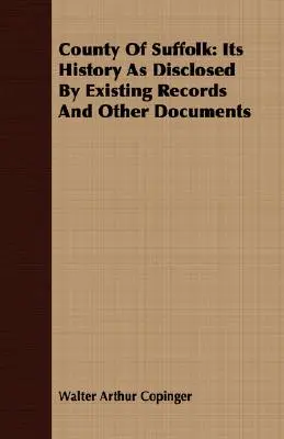 Comté de Suffolk : Son histoire telle qu'elle ressort des archives existantes et d'autres documents - County Of Suffolk: Its History As Disclosed By Existing Records And Other Documents