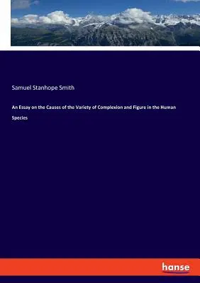 Essai sur les causes de la variété du teint et de la silhouette dans l'espèce humaine - An Essay on the Causes of the Variety of Complexion and Figure in the Human Species