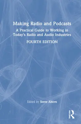 Faire de la radio et des podcasts : Un guide pratique pour travailler dans les industries de la radio et de l'audio d'aujourd'hui - Making Radio and Podcasts: A Practical Guide to Working in Today's Radio and Audio Industries